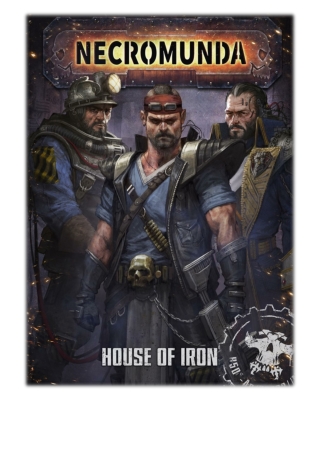 [PDF] Free Download Necromunda: House Of Iron By Games Workshop