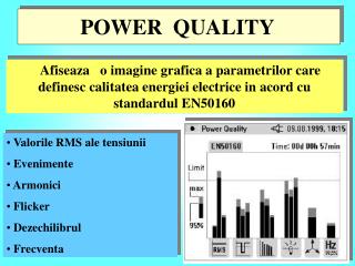 Afiseaza o imagine grafica a parametrilor care definesc calitatea energiei electrice in acord cu standardul EN50160