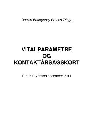 D anish E mergency P roces T riage VITALPARAMETRE OG KONTAKTÅRSAGSKORT D.E.P.T. version december 2011
