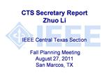 CTS Secretary Report Zhuo Li IEEE Central Texas Section Fall Planning Meeting August 27, 2011 San Marcos, TX