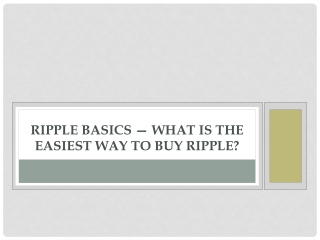 Ripple Basics — What is the easiest way to buy Ripple ?