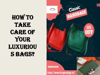 How to take care of your luxurious bags