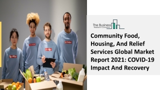 Community Food, Housing, And Relief Services Market Overview And Size 2030