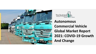 Global Autonomous Commercial Vehicle Market Highlights, Growth Factors 2030