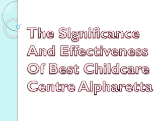 The Significance And Effectiveness Of Best Childcare Centre Alpharetta