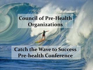 Council of Pre-Health Organizations Catch the Wave to Success Pre-health Conference