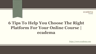 6 Tips To Help You Choose The Right Platform For Your Online Course | ecadema