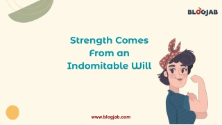 strength comes from an indomitable will