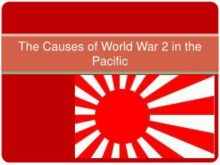 The Causes of World War 2 in the Pacific