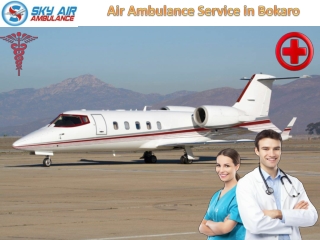 Get world level facility with our Sky Air Ambulance Service in Bokaro