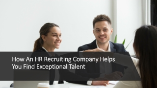 HOW AN HR RECRUITING COMPANY HELPS YOU FIND EXCEPTIONAL TALENT