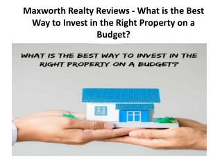 Maxworth Realty Reviews - What is the Best Way to Invest in the Right Property on a Budget