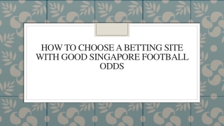 How To Choose A Betting Site With Good Singapore Football Odds