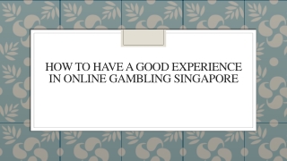 How To Have A Good Experience In Online Gambling Singapore