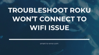 Troubleshoot Roku Won’t Connect to WiFi Issue