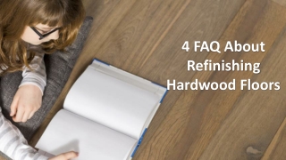 4 FAQ About Refinishing Hardwood Floors