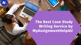 The Best Case Study Writing Service by MyAssignmentHelpAU