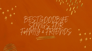 Best Good By e Songs For Family And Friends - PPT