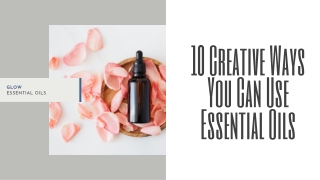 10 Creative Ways You Can Use Essential Oils