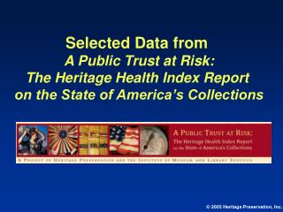 Selected Data from A Public Trust at Risk: The Heritage Health Index Report on the State of America’s Collections