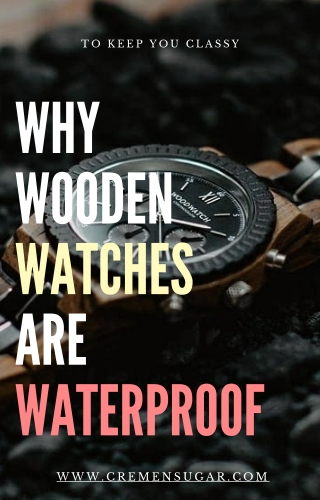 Why Wooden Watches Are Waterproof