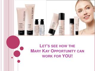 Let’s see how the Mary Kay Opportunity can work for YOU!