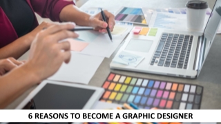 6 Reasons To Become A Graphic Designer
