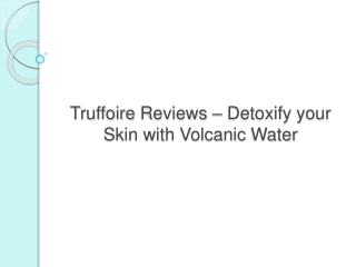 Truffoire Reviews – Detoxify your Skin with Volcanic Water