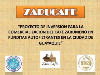 “PROYECTO DE INVERSION PARA LA COMERCIALIZACION DEL CAFÉ ZARUMEÑO EN FUNDITA S AUTOFILTRANTES EN LA CIUDAD DE GUAY