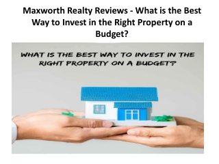 Maxworth Realty Reviews - What is the Best Way to Invest in the Right Property on a Budget