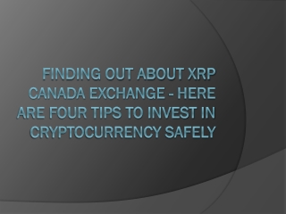 Finding out about XRP Canada exchange - Here are Four tips to invest in cryptocurrency safely