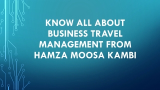 Know All About Business Travel Management From Hamza Moosa Kambi