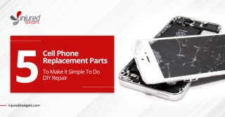 5 Cell Phone Replacement Parts To Make It Simple To Do DIY Repair!