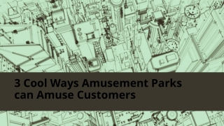 Cool Ways Amusement Parks can Amuse Customers