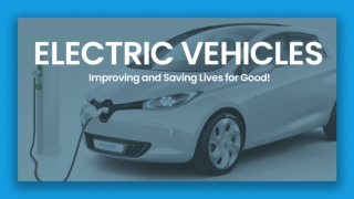 Electric Vehicles - Improving And Saving Lives For Good