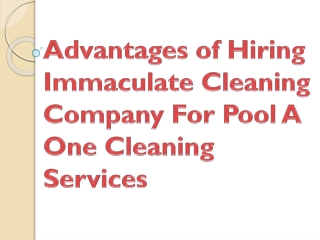 Advantages of Hiring Immaculate Cleaning Company For Pool A One Cleaning Service