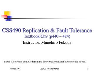 CSS490 Replication &amp; Fault Tolerance Textbook Ch9 (p440 – 484)