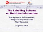 The Labelling Scheme on Nutrition Information Background information, Preparatory work and Way forward August 2005