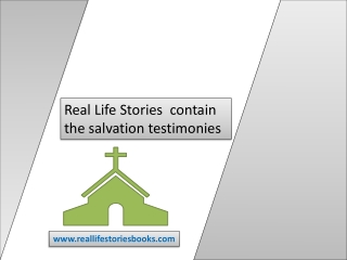 Real Life Stories  contain the salvation testimonies