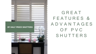 GREAT FEATURES & ADVANTAGES OF PVC SHUTTERS