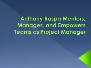 Anthony Raspa Mentors, Manages, and Empowers Teams as Project Manager