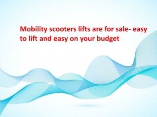 Mobility scooters lifts are for sale - easy to lift and easy on your budget