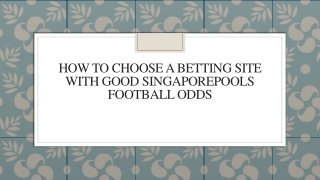 How To Choose A Betting Site With Good Singaporepools Football Odds