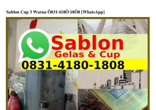 Sablon Cup 3 Warna 0831•4180•1808[WA]