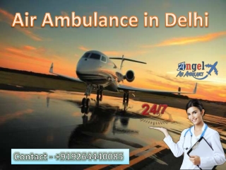 Angel Air Ambulance in Delhi confer Advanced class medical Relocation at minimum fare