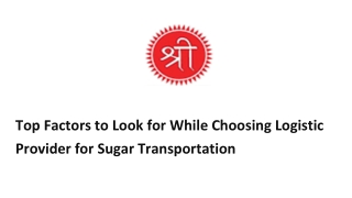 Top Factors to Look for While Choosing Logistic Provider for Sugar Transportation