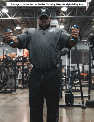 3 Ways to Layer Better Bodies Clothing Like a Bodybuilding Pro