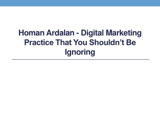 Homan Ardalan - Digital Marketing Practice That You Shouldn’t Be Ignoring
