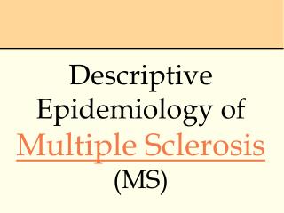 Descriptive Epidemiology of Multiple Sclerosis (MS)