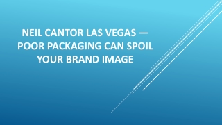 Neil Cantor Las Vegas — Poor Packaging Can Spoil Your Brand Image